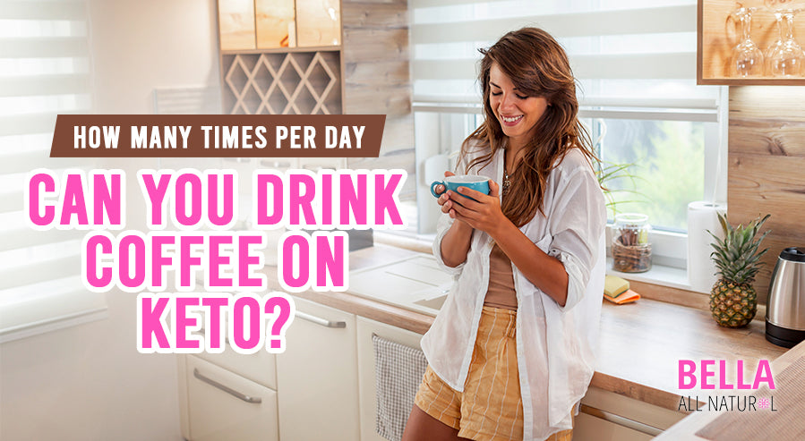 FAQ: How Many Times Per Day Can You Drink Coffee on Keto? – Bella All  Natural